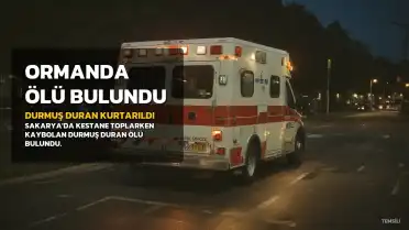 Sakarya'da Kestane Toplarken Kaybolan 66 Yaşındaki Adam Ölü Bulundu