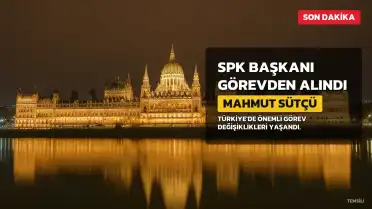 SPK Başkanı Mahmut Sütçü ve Kamu Gözetimi Kurumu Başkanı İbrahim Ömer Gönül Görevden Alındı