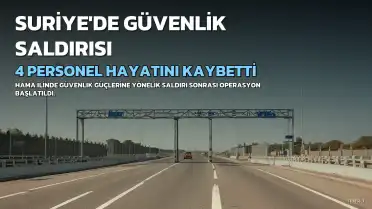 Suriye'nin Hama İlinde Güvenlik Güçlerine Saldırı: 4 Personel Hayatını Kaybetti, Failler Aranıyor