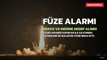 Suudi Arabistan: Mekke ve Medine'ye Yönelik İki Balistik Füze Hava Savunma Sistemleri Tarafından Etkisiz Hale Getirildi