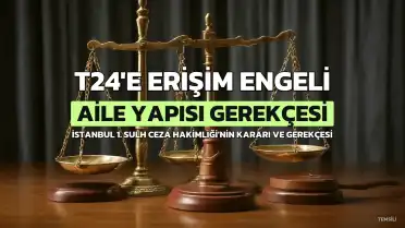 T24'e Erişim Engeli: Mahkeme Kararının Gerekçesi 'Aile Yapısını Zayıflatma' Oldu