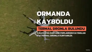 Yalova'da Ormanda Kaybolan Kişi Termal Dronla Bulundu