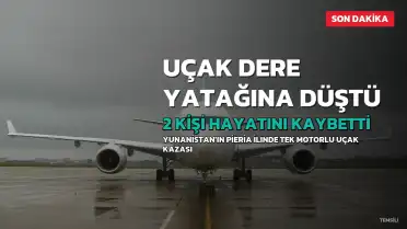 Yunanistan'da Tek Motorlu Uçak Dere Yatağına Düştü: 2 Kişi Hayatını Kaybetti