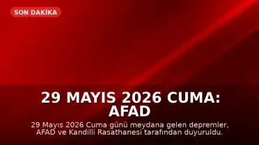 29 Mayıs 2026 Cuma: AFAD ve Kandilli Rasathanesi Son Depremler Listesi