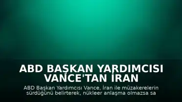 ABD Başkan Yardımcısı Vance'tan İran ve Avrupa'ya İlişkin Açıklamalar