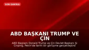 ABD Başkanı Trump ve Çin Devlet Başkanı Xi Jinping Tarihi Görüşme Gerçekleştirdi