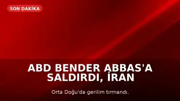 ABD Bender Abbas'a Saldırdı, İran Misilleme Yaptı