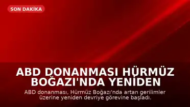 ABD Donanması Hürmüz Boğazı'nda Yeniden Faaliyete Geçti