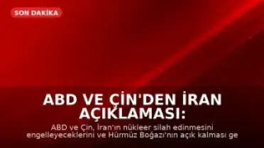 ABD ve Çin'den İran Açıklaması: Nükleer Silah Yok, Hürmüz Açık Kalacak