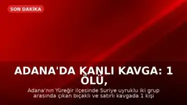 Adana'da Kanlı Kavga: 1 Ölü, 2 Yaralı