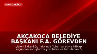 Akçakoca Belediye Başkanı F.A. Görevden Uzaklaştırıldı