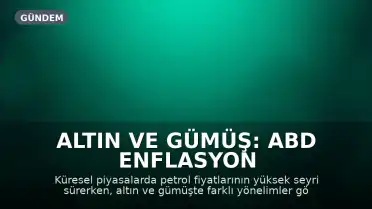 Altın ve Gümüş: ABD Enflasyon Verisi Sonrası Kıymetli Metallerde Ayrışma Yaşanıyor