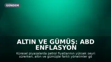 Altın ve Gümüş: ABD Enflasyon Verisi Sonrası Kıymetli Metallerde Ayrışma Yaşanıyor