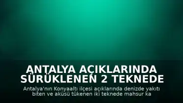 Antalya Açıklarında Sürüklenen 2 Teknede Bulunan 10 Kişi Kurtarıldı