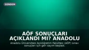 AÖF Sonuçları Açıklandı mı? Anadolu Üniversitesi'nden Açıklama Bekleniyor