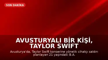 Avusturyalı Bir Kişi, Taylor Swift Konserine Yönelik Saldırı Planından Dolayı 15 Yıl Hapis Cezasına Çarptırıldı