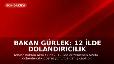 Bakan Gürlek: 12 İlde Dolandırıcılık Operasyonuyla Suç Ağına Müdahale Edildi