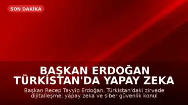 Başkan Erdoğan Türkistan'da Yapay Zeka ve Siber Güvenlik Vurgusu Yaptı