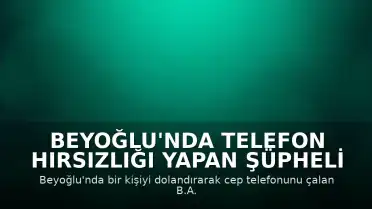 Beyoğlu'nda Telefon Hırsızlığı Yapan Şüpheli Tutuklandı