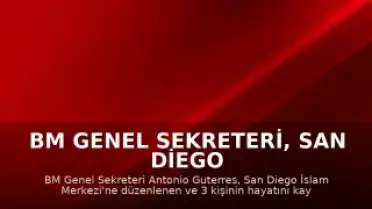 BM Genel Sekreteri, San Diego İslam Merkezi'ne Yönelik Saldırıyı Kınadı
