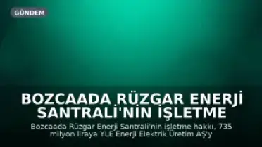 Bozcaada Rüzgar Enerji Santrali'nin İşletme Hakkı 735 Milyon Liraya Özelleştirildi