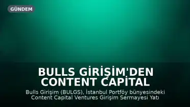 Bulls Girişim'den Content Capital Ventures Fonu'na 48,1 Milyon TL Yatırım