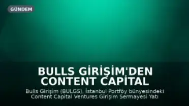 Bulls Girişim'den Content Capital Ventures Fonu'na 48,1 Milyon TL Yatırım