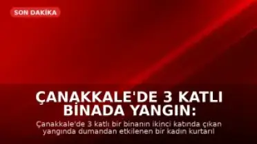 Çanakkale'de 3 Katlı Binada Yangın: Dumandan Etkilenen Kadın Kurtarıldı