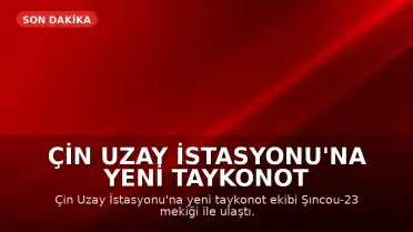 Çin Uzay İstasyonu'na Yeni Taykonot Ekibi Ulaştı: 100'den Fazla Bilimsel Deney Yapılacak