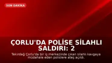 Çorlu'da Polise Silahlı Saldırı: 2 Polis Memuru Ağır Yaralandı