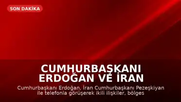 Cumhurbaşkanı Erdoğan ve İran Cumhurbaşkanı Pezeşkiyan Telefonla Görüşerek Bölgesel Konuları Değerlendirdi