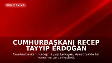 Cumhurbaşkanı Recep Tayyip Erdoğan Ayasofya'da Konuşma Yaptı