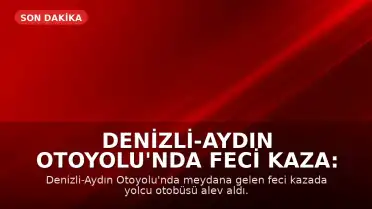 Denizli-Aydın Otoyolu'nda Feci Kaza: Otobüs Alev Aldı, 8 Kişi Hayatını Kaybetti