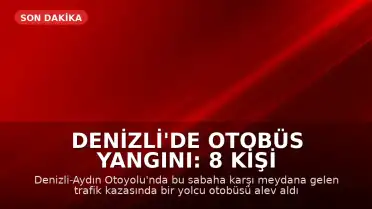 Denizli'de Otobüs Yangını: 8 Kişi Hayatını Kaybetti, 33 Yaralı