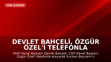 Devlet Bahçeli, Özgür Özel'i telefonla arayarak Kurban Bayramı'nı tebrik etti