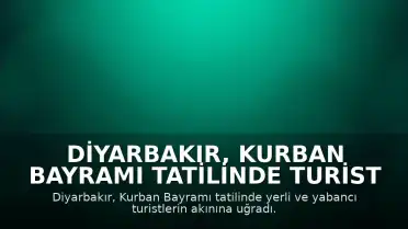 Diyarbakır, Kurban Bayramı Tatilinde Turist Akınına Uğradı