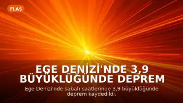 Ege Denizi'nde 3,9 Büyüklüğünde Deprem Meydana Geldi