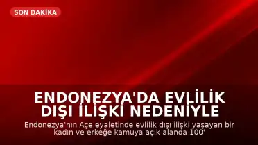 Endonezya'da Evlilik Dışı İlişki Nedeniyle Kadına 100 Kırbaç Cezası