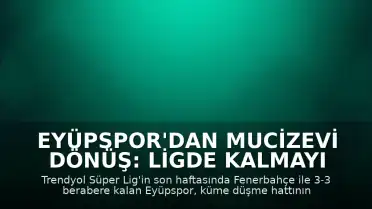 Eyüpspor'dan Mucizevi Dönüş: Ligde Kalmayı Başardı