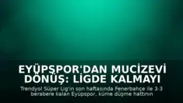 Eyüpspor'dan Mucizevi Dönüş: Ligde Kalmayı Başardı