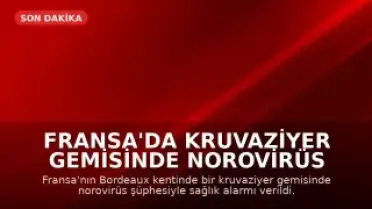 Fransa'da Kruvaziyer Gemisinde Norovirüs Şüphesi: 1 Kişi Hayatını Kaybetti, 1700 Kişi Karantinada