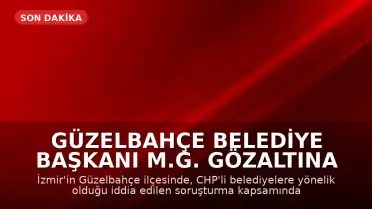 Güzelbahçe Belediye Başkanı M.G. Gözaltına Alındı