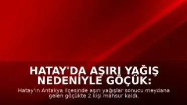 Hatay'da Aşırı Yağış Nedeniyle Göçük: 2 Kişi Mahsur Kaldı
