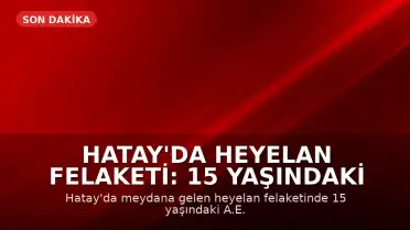 Hatay'da Heyelan Felaketi: 15 Yaşındaki Çocuk Hayatını Kaybetti, Kardeşi Yoğun Bakımda