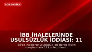 İBB İhalelerinde Usulsüzlük İddiası: 11 Kişi Tutuklandı
