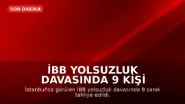 İBB Yolsuzluk Davasında 9 Kişi Tahliye Edildi