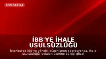 İBB'ye İhale Usulsüzlüğü Operasyonu: 12 Gözaltı