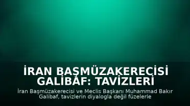 İran Başmüzakerecisi Galibaf: Tavizleri Füzelerle Alıyoruz