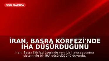 İran, Basra Körfezi'nde İHA Düşürdüğünü Duyurdu