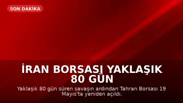 İran Borsası Yaklaşık 80 Gün Sonra Yeniden İşlem Görmeye Başladı